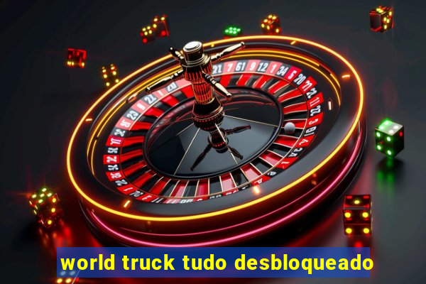 world truck tudo desbloqueado